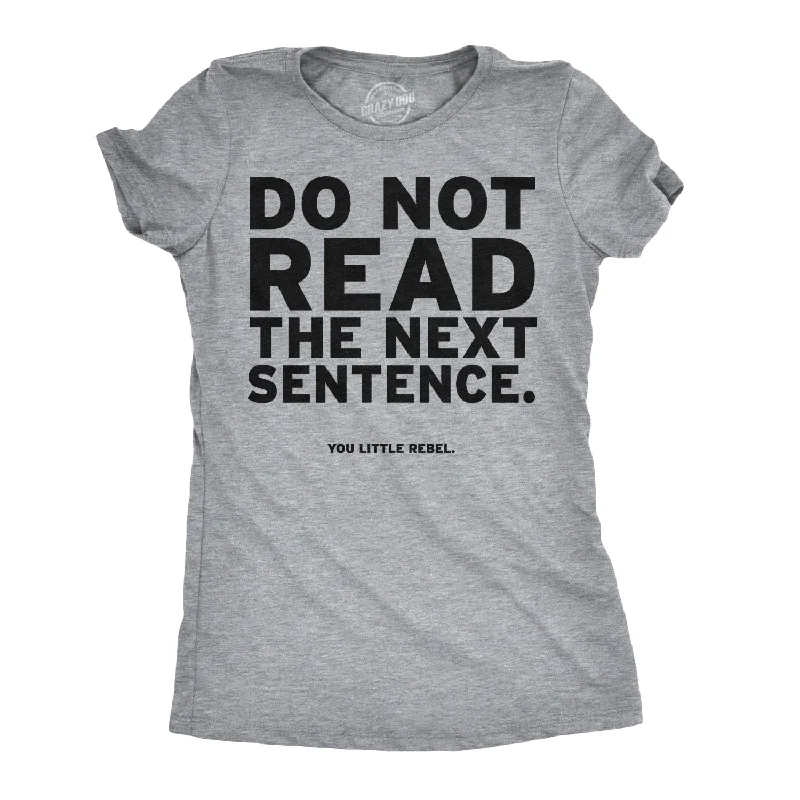 Do Not Read The Next Sentence Women's T Shirt