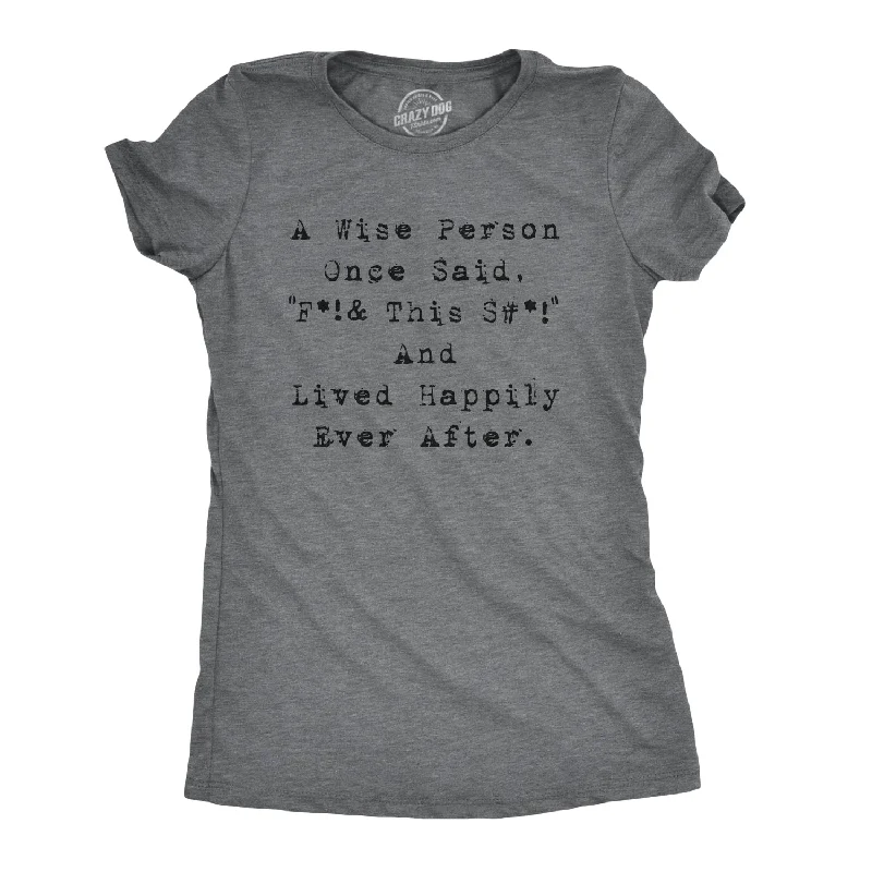Moisture - Wicking Women T Shirt for Active LifestylesWise Person Lived Happily Ever After Women's T Shirt